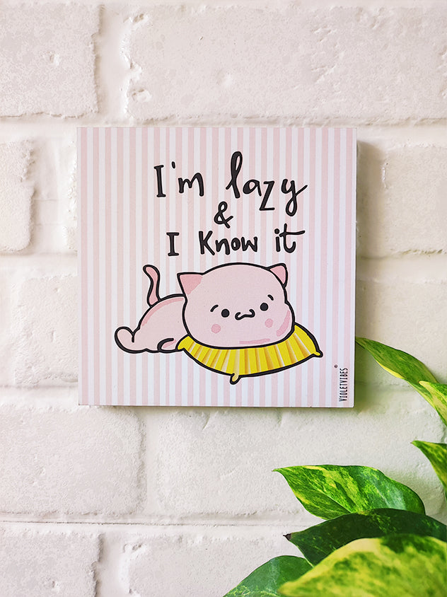 I am lazy and I know it | 6 inches Square Hangings or Stick-ons