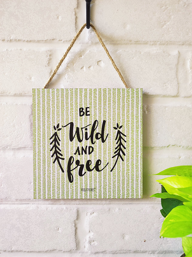 Be wild and free | 6 inches Square Hangings or Stick-ons