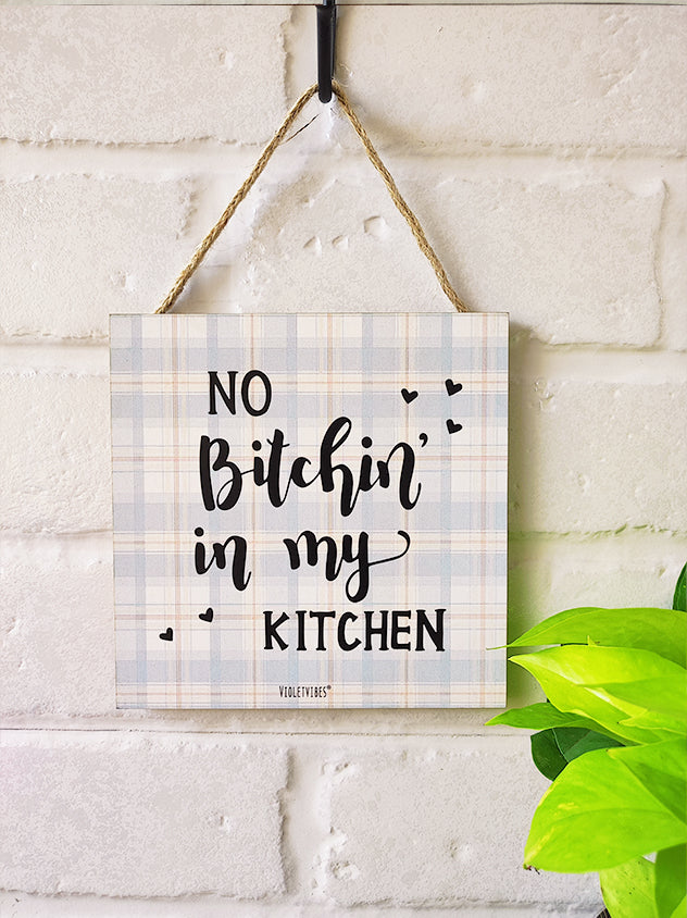 No bitchin in my kitchen | 6 inches Square Hangings or Stick-ons