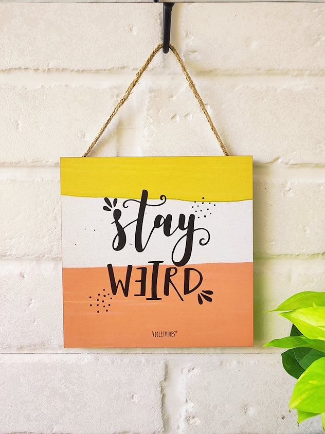 Stay weird | 6 inches Square Hangings or Stick-ons
