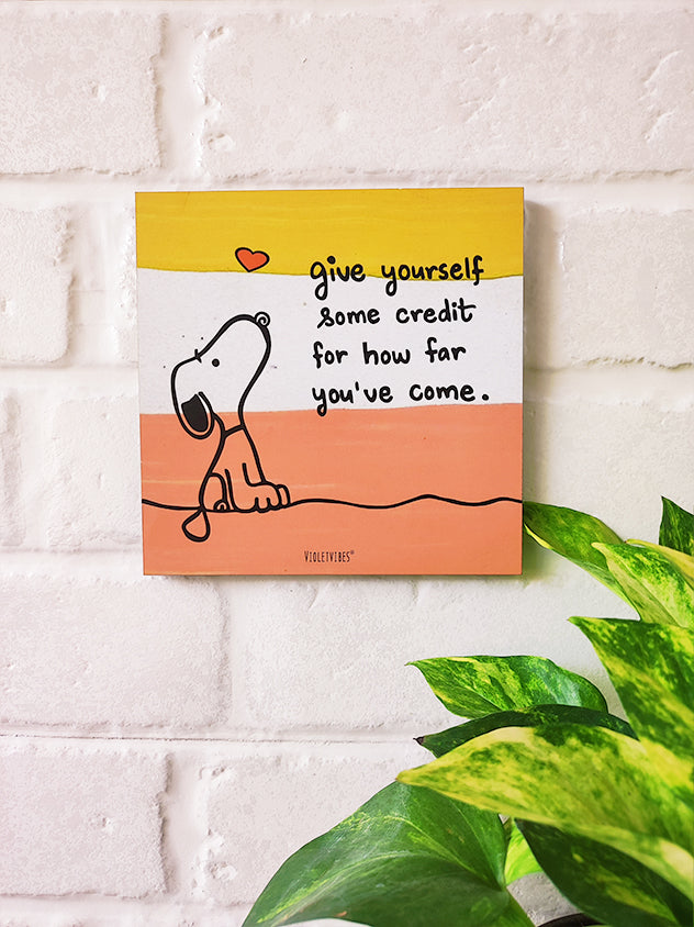 Give yourself some credit how far you've come | 6 inches Square Hangings or Stick-ons