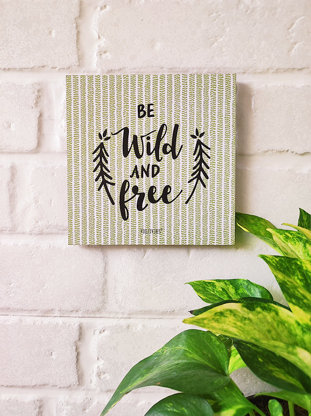 Be wild and free | 6 inches Square Hangings or Stick-ons