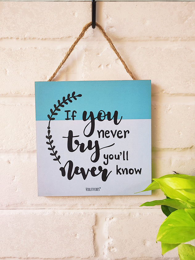 If you never try you'll never know | 6 inches Square Hangings or Stick-ons