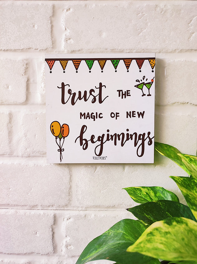 Trust the magic of new beginnings | 6 inches Square Hangings or Stick-ons