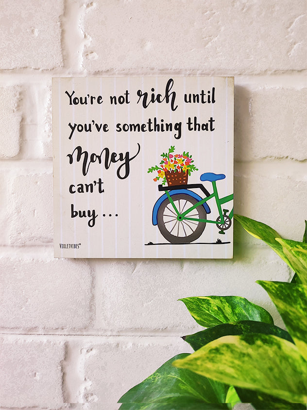 You're not rich until you've something that money can't but | 6 inches Square Hangings or Stick-ons