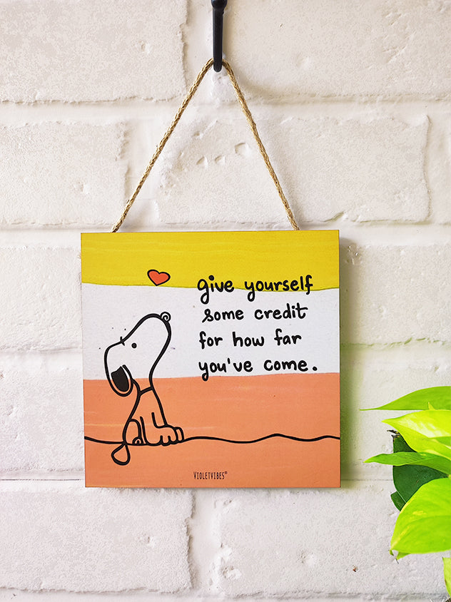 Give yourself some credit how far you've come | 6 inches Square Hangings or Stick-ons