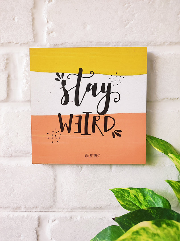 Stay weird | 6 inches Square Hangings or Stick-ons
