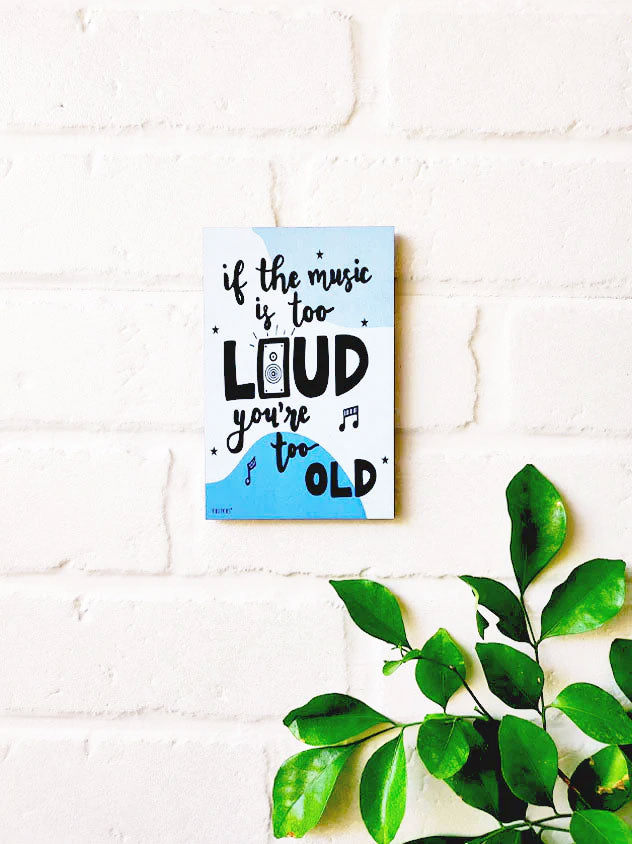 If the music is too loud, you are too old | 6x4 inches Magnet/Stick-on