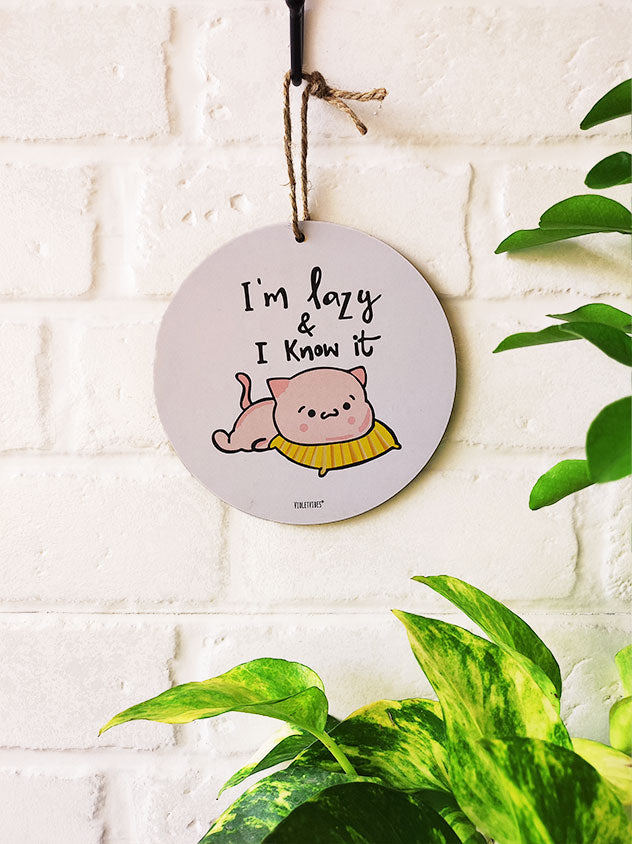 I am Lazy and i know it | 6 inches Round Hangings