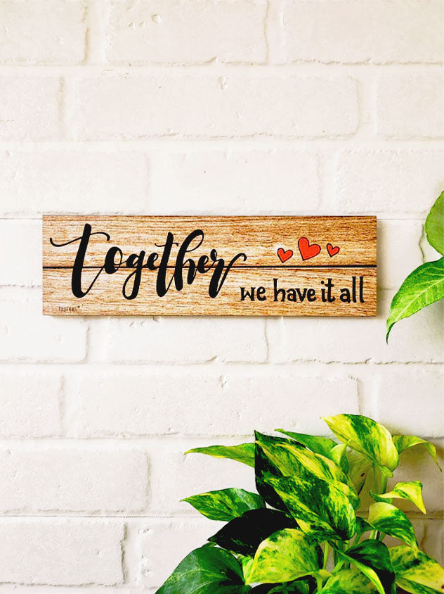 Together we have it all | 13 x 4 inches rectangular plank