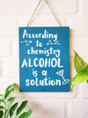 According to chemistry alcohol is a solution | 9 x 7 inches Wooden Boards