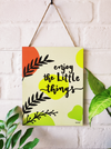 Enjoy the little things | 9 x 7 inches Wooden Boards