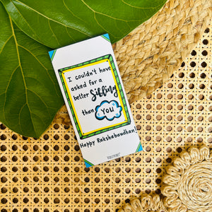 I couldn't have asked for better Sibling | Rakhi Fridge Magnet