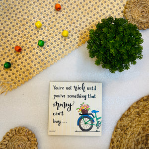 You're not rich until you've something that  money can't but | 6 inches Square Hangings or Stick-ons