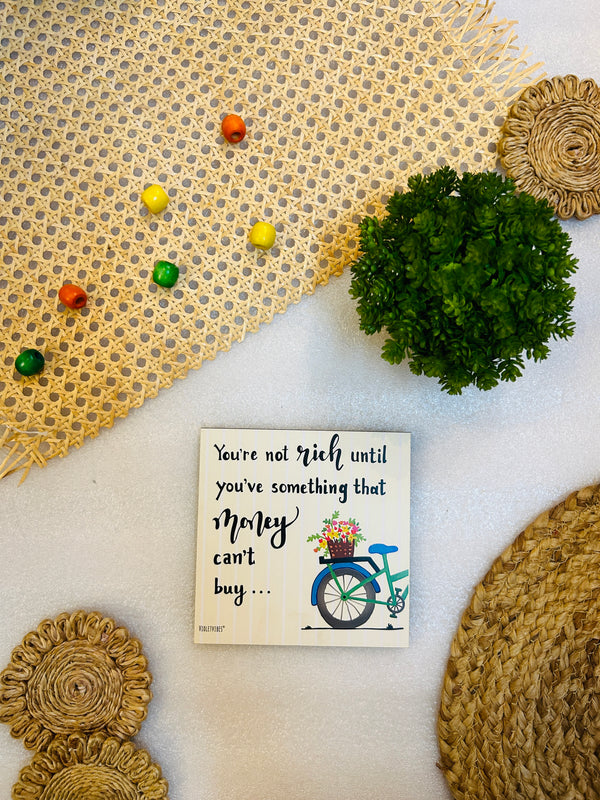 You're not rich until you've something that  money can't but | 6 inches Square Hangings or Stick-ons