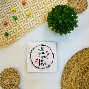 All you need is love | 6 inches Square Hangings or Stick-ons