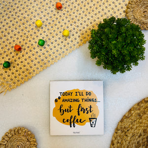 Today I'll do Amazing things But first Coffee | 6 inches Square Hangings or Stick-ons