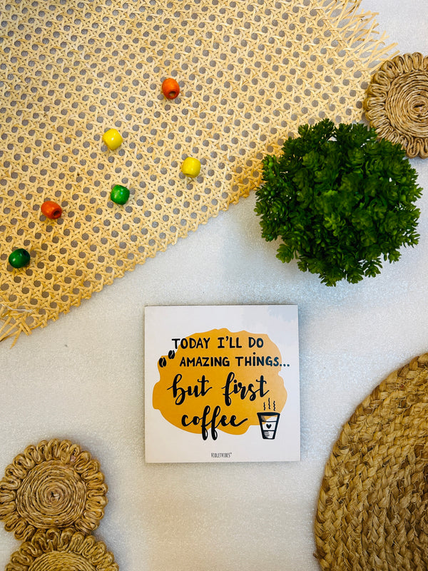 Today I'll do Amazing things But first Coffee | 6 inches Square Hangings or Stick-ons