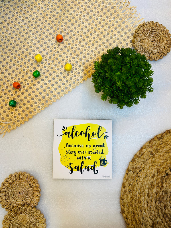Alcohol because no great story ever start with a salad | 6 inches Square Hangings or Stick-ons