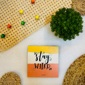 Stay weird | 6 inches Square Hangings or Stick-ons
