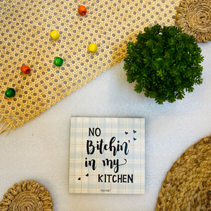 No bitchin in my kitchen | 6 inches Square Hangings or Stick-ons