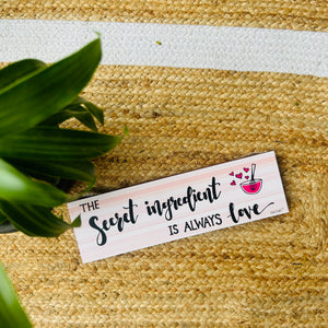 Secret Ingredient is always Love | 13 x 4 inches rectangular plank