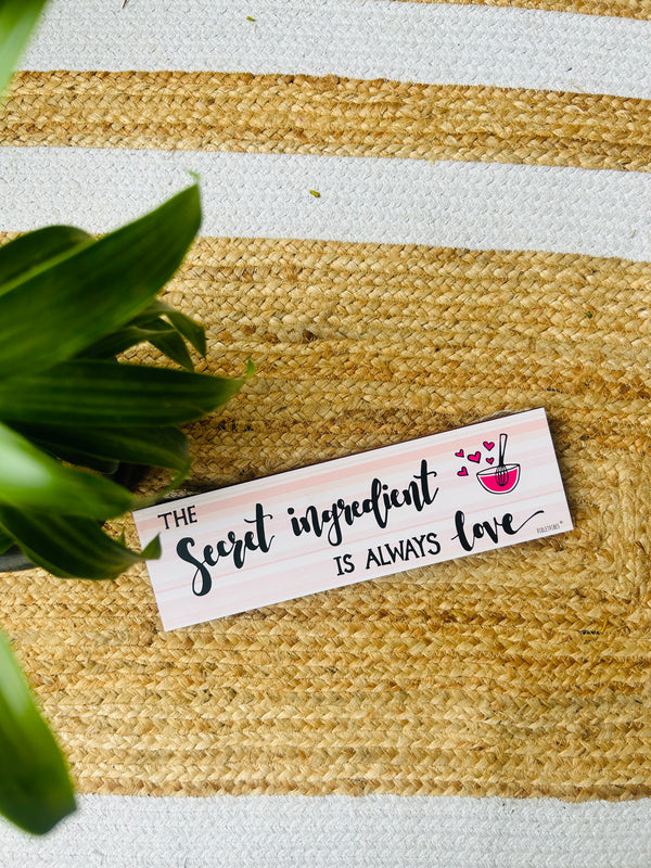 Secret Ingredient is always Love | 13 x 4 inches rectangular plank