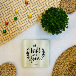 Be wild and free | 6 inches Square Hangings or Stick-ons