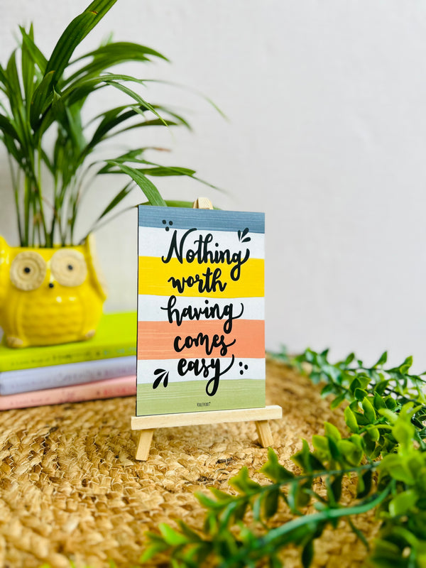 Nothing worth having comes easy | Table Top with wooden easel stand