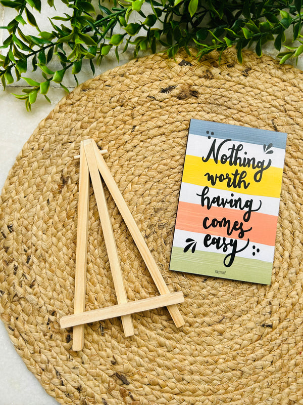 Nothing worth having comes easy | Table Top with wooden easel stand