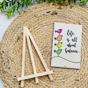Life is all about balance | Table Top with wooden easel stand