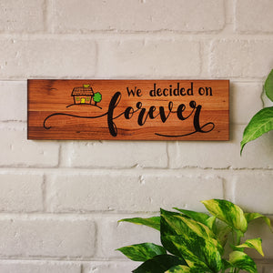 We decided on forever  | 13 x 4 inches rectangular plank