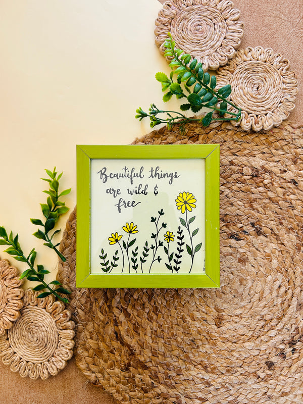 Beautiful things are wild and free | 5*5 inches glass top wall frame