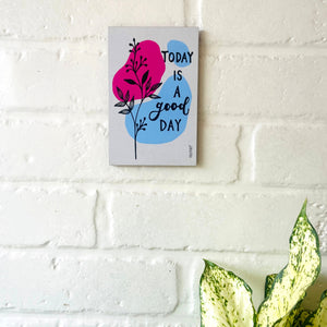 Today is a good day | 6x4 inches Magnet/Stick-on