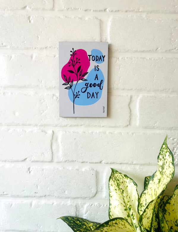 Today is a good day | 6x4 inches Magnet/Stick-on