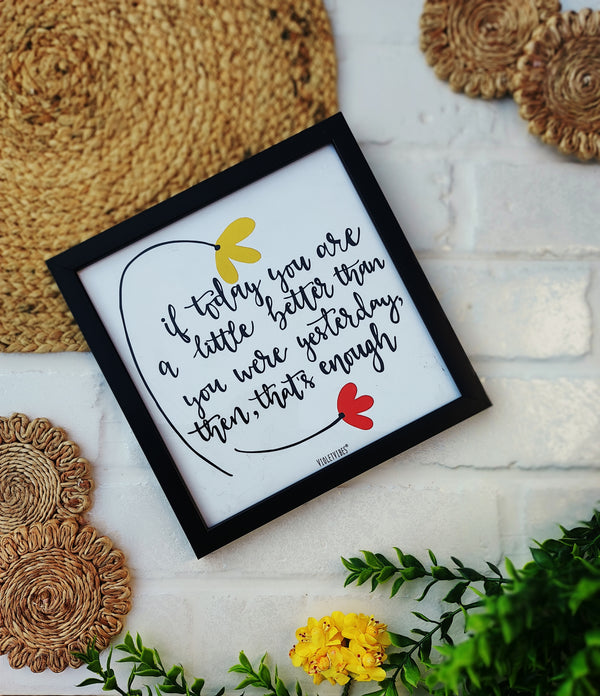 If today you are a little better | Big Wall Frame