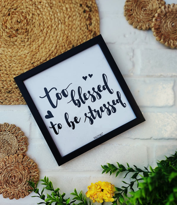 Too blessed to be stressed | Big Wall Frame