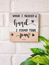 When I needed a hand I found your paw | 6 inches Square Hangings or Stick-ons