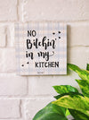 No bitchin in my kitchen | 6 inches Square Hangings or Stick-ons