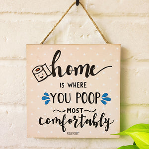 Home  is where  you poop most  comfortably .....6 inches Square Hangings or Stick-ons