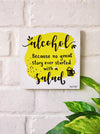 Alcohol because no great story ever start with a salad | 6 inches Square Hangings or Stick-ons