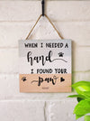 When I needed a hand I found your paw | 6 inches Square Hangings or Stick-ons
