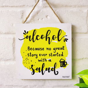 Alcohol because no great story ever start with a salad | 6 inches Square Hangings or Stick-ons