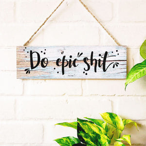 Do epic shit.  | 13 x 4 inches rectangular plank