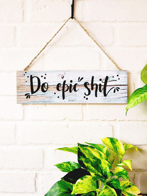 Do epic shit.  | 13 x 4 inches rectangular plank