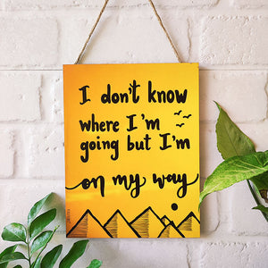 I don't know where  I'm going but I'm on the way....9 x 7 inches Wooden Boards