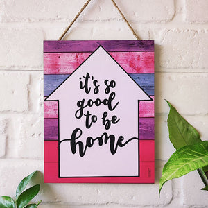It's so good to be home | 9 x 7 inches Wooden Boards