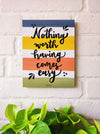 Nothing worth having comes easy | 9 x 7 inches Wooden Boards