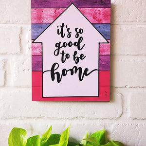 It's so good to be home | 9 x 7 inches Wooden Boards