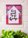It's so good to be home | 9 x 7 inches Wooden Boards